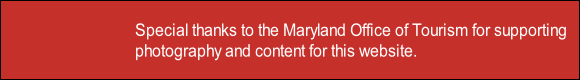 Special thanks to the Maryland Office of Tourism for supporting
photography and content for this website.
