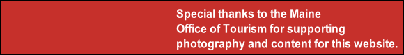 Special thanks to the Maine 
Office of Tourism for supporting
photography and content for this website.
