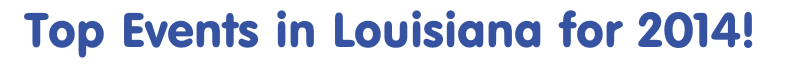 Top Events in Louisiana for 2014! 
