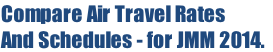 Compare Air Travel Rates
And Schedules - for JMM 2014.
