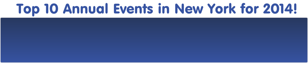 Top 10 Annual Events in New York for 2014! 
